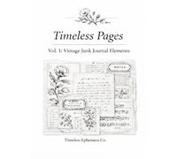 Timeless Pages Vol. 1: Vintage Junk Journal Pages: Botanical, Letters, Sheet Music & Ephemera for Scrapbooking and Journaling