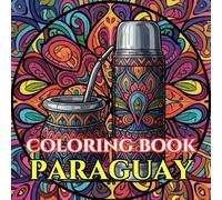 Timeless Paraguay | A Journey Through Lace, Rivers & Living Traditions: An Intricate Adult Coloring Book Celebrating Paraguay’s Culture, Heritage & Rural Beauty (Adult Coloring Book. World Series.)