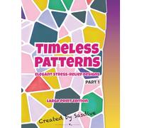 Timeless Patterns: Elegant Stress-Relief Designs: Large Print Edition 40 Geometric Designs