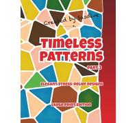 Timeless Patterns: Large Print Edition Part 3: An Adult Coloring Book with Elegant Geometric Patterns for Relaxation, Mindfulness & Stress Relief