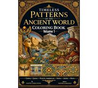 Timeless Patterns of the Ancient World A Civilizations-Inspired Coloring Book Featuring Egypt, Greece, Rome & More - Volume 1
