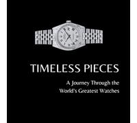 TIMELESS PIECES | A Journey Through the World’s Greatest Watches: Showcase of the World’s Most Beautiful, Fascinating and Classical Timepieces
