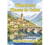 Timeless Places To Color - Peaceful World Landscapes for Relaxation & Stress Relief: 40 Beautiful World Landscapes for Relaxation, Mindfulness, & ... Most Serene Places | Large Print 8.5" x 11"