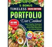 Timeless Portfolio Diet Cookbook: Heart-Healthy, Cholesterol-Lowering Recipes with a Proven Plant-Based Diet for Lifelong Wellness