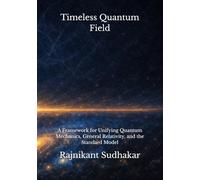 Timeless Quantum Field: A Framework for Unifying Quantum Mechanics, General Relativity, and the Standard Model
