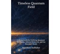 Timeless Quantum Field: A Framework for Unifying Quantum Mechanics, General Relativity, and the Standard Model