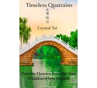 Timeless Quatrains: Concise Classics from the East, Translated into English: 2 (Timeless Poetry)