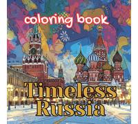 Timeless Russia Coloring Book for Adults: Iconic Landmarks, Folk Traditions, Winter Scenes, Ballet & Cultural Life of Russia (Imperial Russia Coloring Collection)
