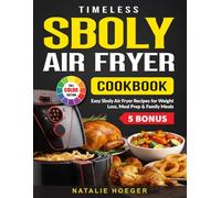 Timeless Sboly Air Fryer Cookbook: Easy Sboly Air Fryer Recipes for Weight Loss, Meal Prep & Family Meals