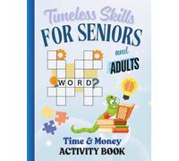 Timeless Skills for Seniors: Time and Money Activity Book: Brain-Boosting Puzzles, Word Searches, Reflections, and Real-Life Exercises for Lifelong Learners