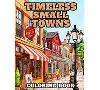 Timeless Small Towns Coloring Book: 38 Nostalgic Main Street Illustrations to Color with Historic Storefronts, Quiet Neighborhoods and Charming Brick ... & Cottage Life Collection by Amicia Moreno)