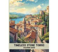 Timeless Stone Towns Coloring Book: Historic Streets, Enduring Architecture, and Calm European Scenes