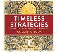 Timeless Strategies: A Sun Tzu Art of War Coloring Book (The Wisdom Coloring Series)