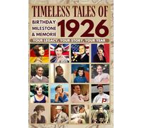 Timeless tales of 1926: Your Legacy, Your Story, Your Year: Perfect Gifts For Birthdays, Milestones and Memories with Trivia, Brain Games, Events and More