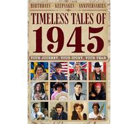 Timeless tales of 1945: Your Journey, Your Story, Your Year: Perfect Gifts For Birthdays, Milestones and Memories with Trivia, Brain Games, Events and More