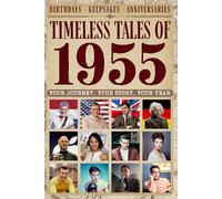 Timeless tales of 1955: Your Journey, Your Story, Your Year: Perfect Gifts For Birthdays, Milestones and Memories with Trivia, Brain Games, Events and More