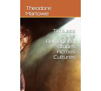 Timeless Tales Reimagined: Stories Across Cultures: Classic tales reborn across cultures and time