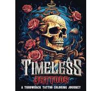 Timeless Tattoos: A throwback tattoo coloring Journey (Timeless Tattoos A Throwback coloring journey)
