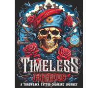 Timeless Tattoos: A Throwback Tattoo coloring journey (Timeless Tattoos A Throwback coloring journey)