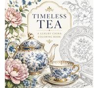 Timeless Tea: A Luxury China Coloring Book (The Timeless Tea Coloring Book Series)