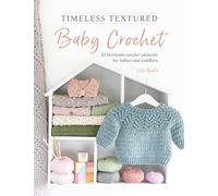 Timeless Textured Baby Crochet: 20 heirloom crochet patterns for babies and toddlers