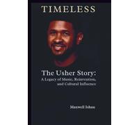 Timeless: The USHER STORY: a legacy of music, reinvention, cultural influence