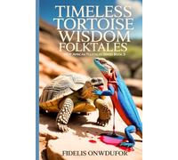 TIMELESS TORTOISE WISDOM FOLKTALES (West African Folktales Book 3) (Timeless Tortoise West Africa Folktale Book Series)
