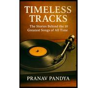 TIMELESS TRACKS: The Stories Behind the 10 Greatest Songs of All Time
