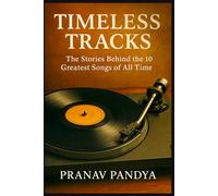 TIMELESS TRACKS: The Stories Behind the 10 Greatest Songs of All Time