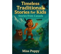 Timeless Traditional Stories for Kids | 10 Classic Canadian Folk Tales: Stories from Canada | A Charming Children’s Collection of Traditional Tales,