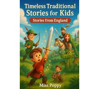 Timeless Traditional Stories for Kids: 10 Classic English Folk Tales: A Magical Children’s Collection of Traditional Tales | Legends, and Bedtime Stories for Children Ages 5-13