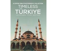 Timeless Türkiye: Landscapes, Cities, and Soul: A Coffee Table Photography Collection