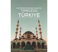 Timeless Türkiye: Landscapes, Cities, and Soul: A Coffee Table Photography Collection