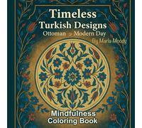 Timeless Turkish Designs from the Ottoman Empire to Modern Day: Mindfulness Coloring Book