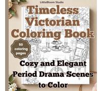 Timeless Victorian Coloring Book: Romantic Victorian Scenes for Relaxation and Creativity (LittleBloom Cozy Coloring Collection)