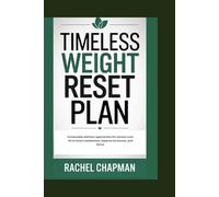TIMELESS WEIGHT RESET PLAN: Sustainable wellness approaches for women over 40 to boost metabolism, balance hormones, and thrive