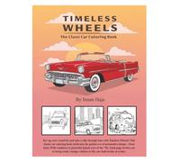 Timeless Wheels: The Classic Car Coloring Book: Classic Cars Brought to Life with Every Stroke