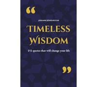 Timeless Wisdom: 151 quotes that will change your life