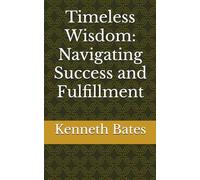 Timeless Wisdom: Navigating Success and Fulfillment