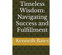 Timeless Wisdom: Navigating Success and Fulfillment