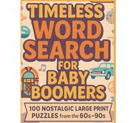 Timeless Word Search for Baby Boomers: 100 Large Print Puzzles with Nostalgic Memories from the 60s, 70s, 80s & 90s