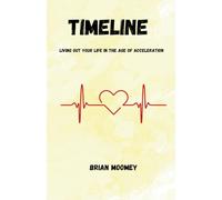 Timeline: Living Out Your Life in the Age of Acceleration