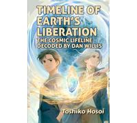 Timeline of Earth’s Liberation: The Cosmic Lifeline Decoded by Dan Willis