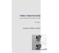 Timely Meditations, vol.1: Architectural Theories and Practices (Selected Essays on Architecture)