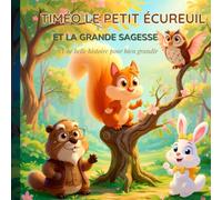 Timéo le petit écureuil et la Grande Sagesse: Conte éducatif inspiré des Proverbes bibliques pour enseigner la sagesse et l'obéissance bienveillante
