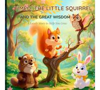 TIMÉO, THE LITTLE SQUIRREL: A gentle story of wisdom to help little ones grow with love, respect, and kindness.
