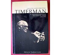 Timerman: El Periodista Que Quizo Ser Parte Del Poder, 1923-1999 / the Journalist Who Wanted to Be Part of the Power, 1923- 1999