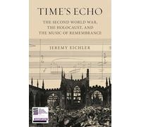 El eco del tiempo: La Segunda Guerra Mundial, el Holocausto y la música de la memoria