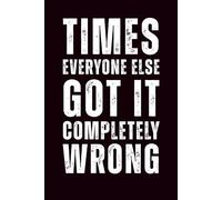 Times Everyone Else Got It Completely Wrong: 6x9 Lined Funny Work Notebook - 110 Pages | White Elephant Gift Idea & Secret Santa Card Alternative | Office Gag Gift for Adults, Coworkers or Friends