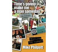 Time's Gonna Make Me a Man Someday: Trailing The Vapors